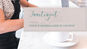 Jaartraject Maak & Maximaliseer je Content